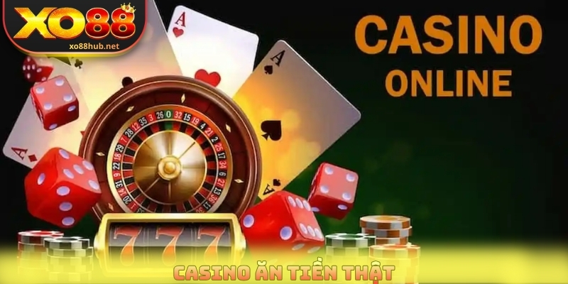 Casino Ăn Tiền Thật - Hàng Trăm Bàn Cược Live Mỗi Ngày 4 Casino Ăn Tiền Thật