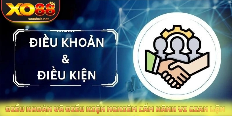 Cập Nhật Điều Khoản Và Điều Kiện Xo88 Mới Nhất Năm 2026 2 Điều khoản và điều kiện nghiêm cấm hành vi gian lận