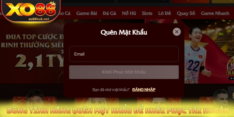 Đăng Nhập Xo88 Nhanh Chóng Chỉ Với 2 Cách Đơn Giản 3 Dùng tính năng Quên mật khẩu để khôi phục tài khoản