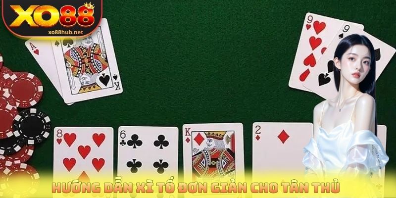 Hướng Dẫn Xì Tố - Luật Chơi Chi Tiết Cho Người Mới Bắt Đầu 2 Hướng dẫn xì tố đơn giản cho tân thủ