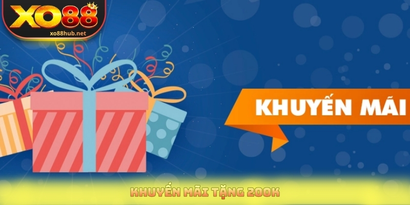 Khuyến Mãi Tặng 200k - Ưu Đãi Miễn Phí Cho Tài Khoản Mới 1 Khuyến Mãi Tặng 200k