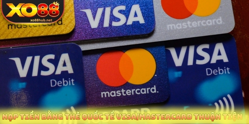 Nạp Tiền Xo88 Chuẩn Link Chính Chủ An Toàn Tuyệt Đối 3 Nạp tiền bằng thẻ quốc tế Visa/Mastercard thuận tiện