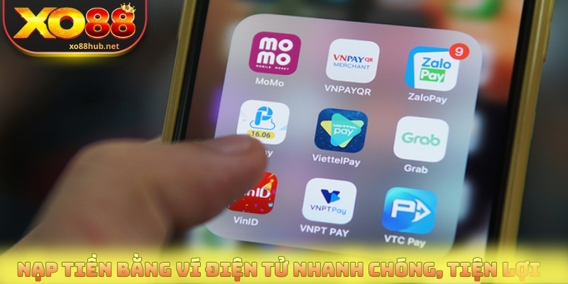 Nạp Tiền Xo88 Chuẩn Link Chính Chủ An Toàn Tuyệt Đối 2 Nạp tiền bằng ví điện tử nhanh chóng, tiện lợi
