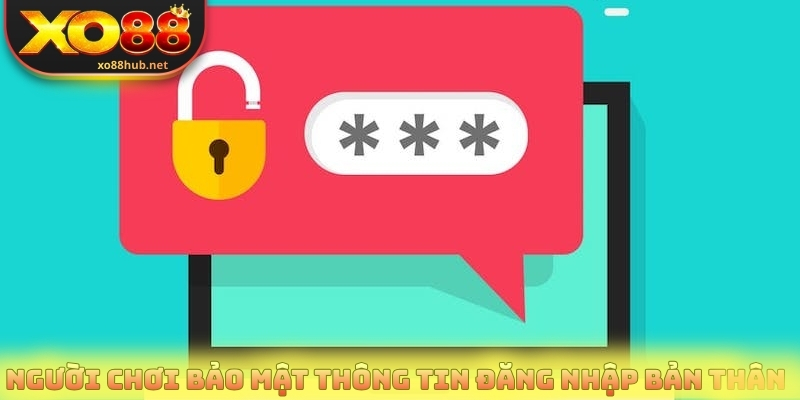 Đăng Ký XO88 Chuẩn Link Chính Chủ Chỉ Trong Vài Bước 3 Người chơi bảo mật thông tin đăng nhập bản thân