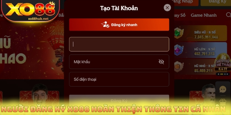 Đăng Ký XO88 Chuẩn Link Chính Chủ Chỉ Trong Vài Bước 2 Người đăng ký Xo88 hoàn thiện thông tin cá nhân