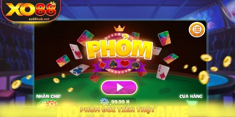 Phỏm Đổi Tiền Thật Và Những Điều Người Chơi Cần Biết 1 Phỏm Đổi Tiền Thật